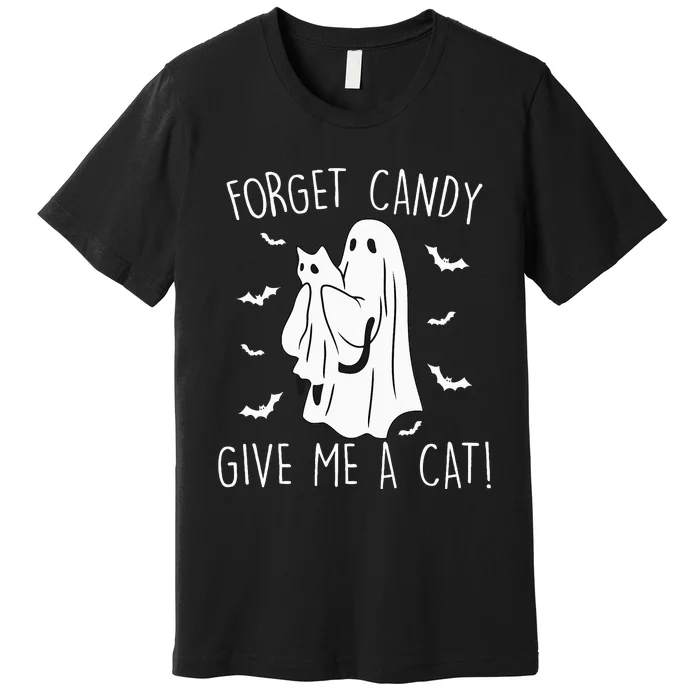 Funny Halloween Cat Ghost Forget Candy Give Me Cat Halloween Premium T-Shirt