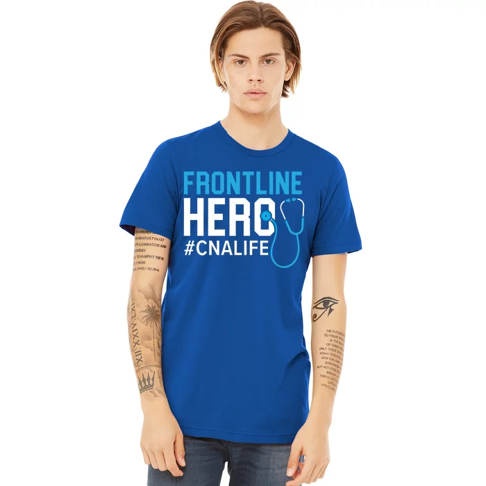 Frontline Hero Cna Life Certified Nursing Assistant Meaningful Gift Premium T-Shirt