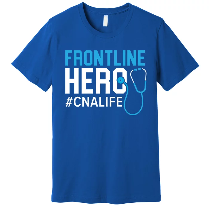 Frontline Hero Cna Life Certified Nursing Assistant Meaningful Gift Premium T-Shirt