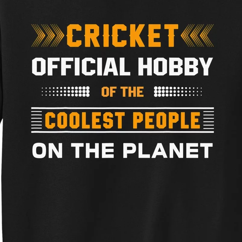 Funny Hobby Cricket For Cricket Lovers Players Tall Sweatshirt