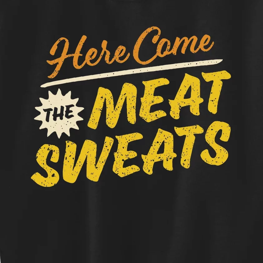 Funny Here Come The Meat Sweats Kids Sweatshirt