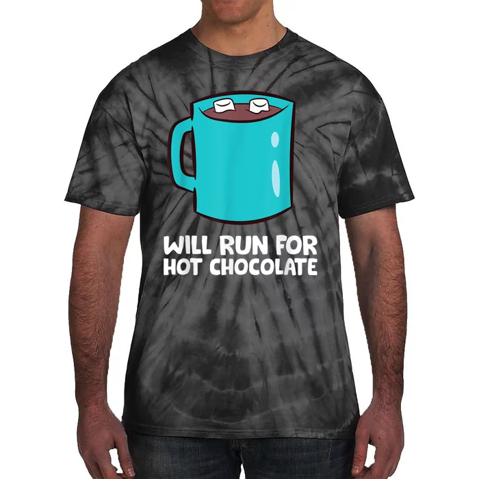 Funny Hot Chocolate Lover Will Run For Hot Chocolate Tie-Dye T-Shirt