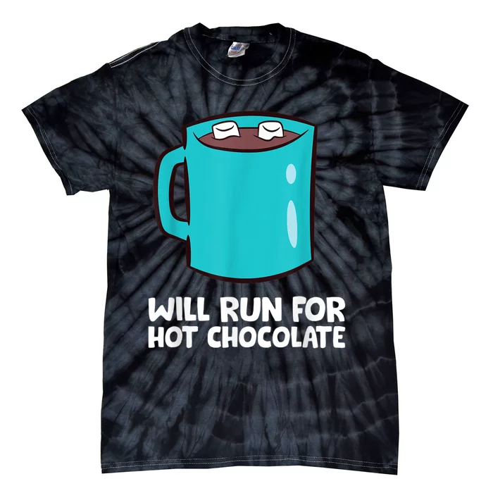 Funny Hot Chocolate Lover Will Run For Hot Chocolate Tie-Dye T-Shirt