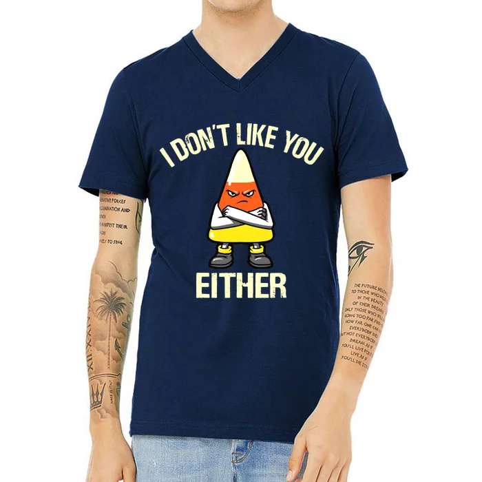 Funny Halloween Candy Corn I Don't Like You Either V-Neck T-Shirt