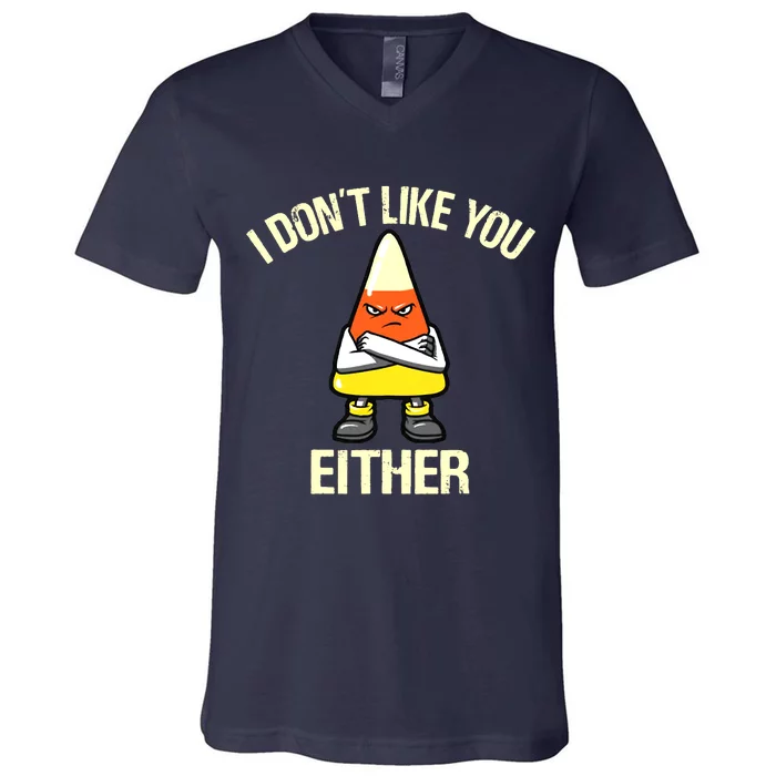 Funny Halloween Candy Corn I Don't Like You Either V-Neck T-Shirt