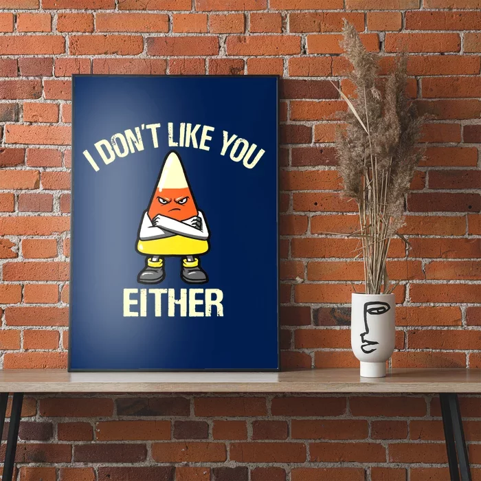 Funny Halloween Candy Corn I Don't Like You Either Poster