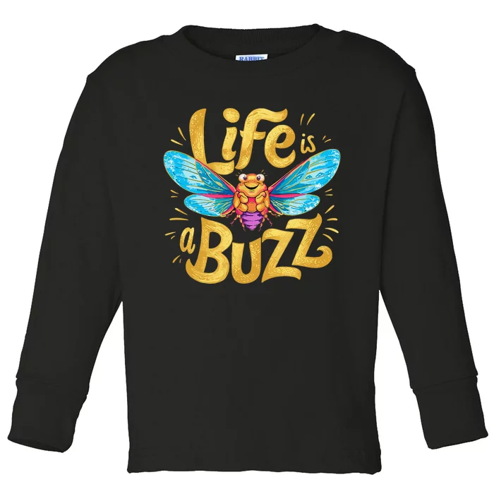 Funny Happy Cute Cicada Life Is A Buzz Toddler Long Sleeve Shirt