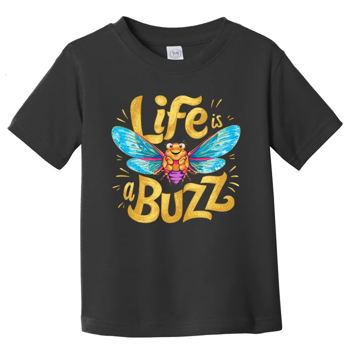 Funny Happy Cute Cicada Life Is A Buzz Toddler T-Shirt