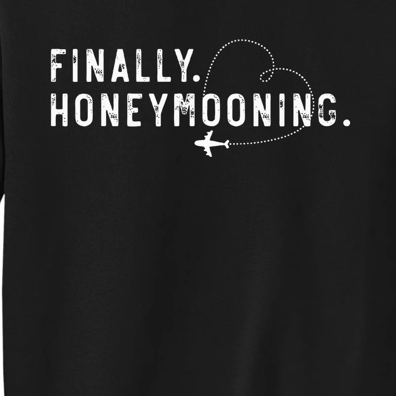 Finally Honeymooning Couples Honeymoon Matching Honeymoonin Tall Sweatshirt