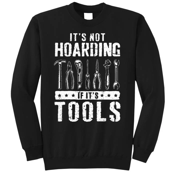 Funny Handyman Craftsman Its Not Hoarding If Its Tools Tall Sweatshirt