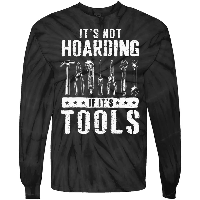 Funny Handyman Craftsman Its Not Hoarding If Its Tools Tie-Dye Long Sleeve Shirt