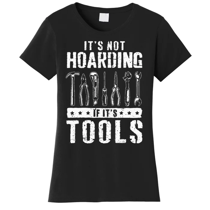 Funny Handyman Craftsman Its Not Hoarding If Its Tools Women's T-Shirt