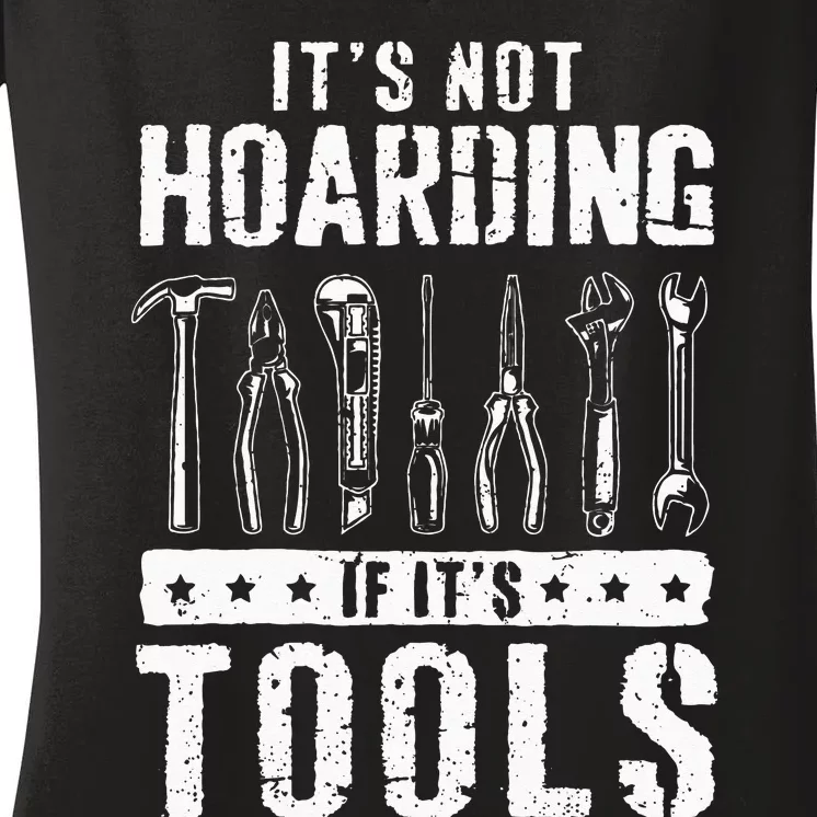 Funny Handyman Craftsman Its Not Hoarding If Its Tools Women's V-Neck T-Shirt