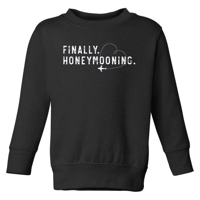 Finally Honeymooning Couples Honeymoon Matching Honeymoonin Toddler Sweatshirt