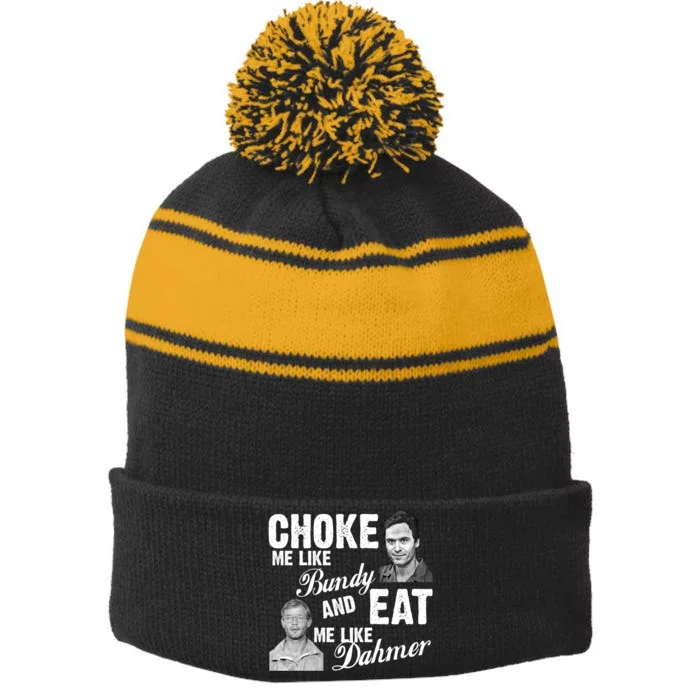 Funny Halloween, Cute Halloween, Choke Me Like Bundy Eat Me Like Dahmer Stripe Pom Pom Beanie