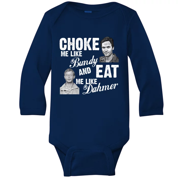 Funny Halloween, Cute Halloween, Choke Me Like Bundy Eat Me Like Dahmer Baby Long Sleeve Bodysuit