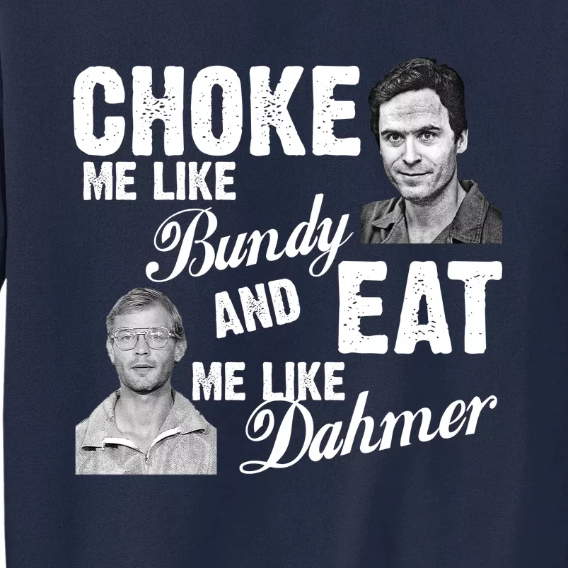 Funny Halloween, Cute Halloween, Choke Me Like Bundy Eat Me Like Dahmer Tall Sweatshirt