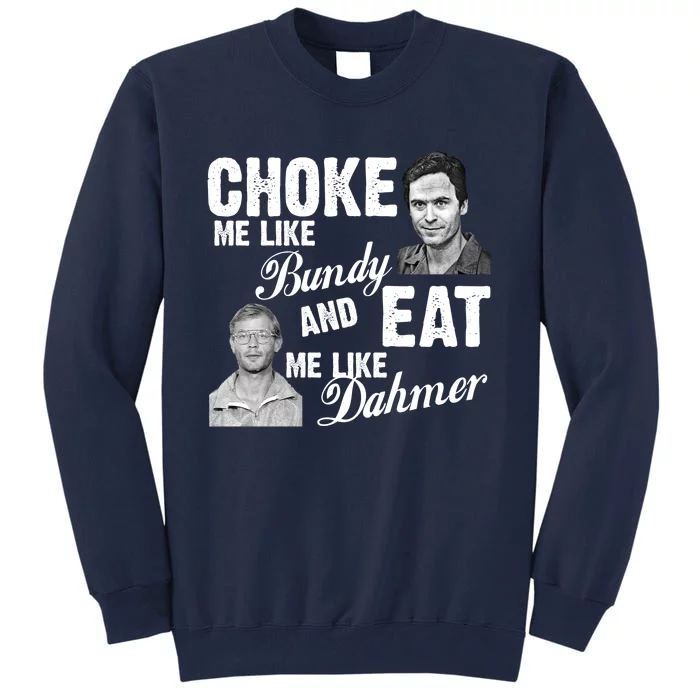 Funny Halloween, Cute Halloween, Choke Me Like Bundy Eat Me Like Dahmer Tall Sweatshirt