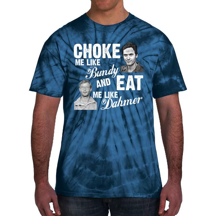 Funny Halloween, Cute Halloween, Choke Me Like Bundy Eat Me Like Dahmer Tie-Dye T-Shirt