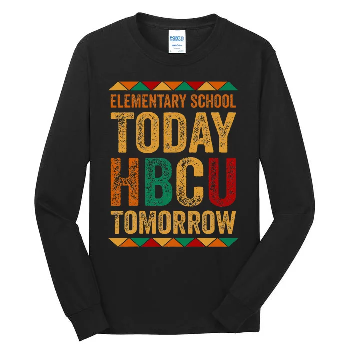 Future Hbcu College Elementary School Today Hbcu Tomorrow Tall Long Sleeve T-Shirt