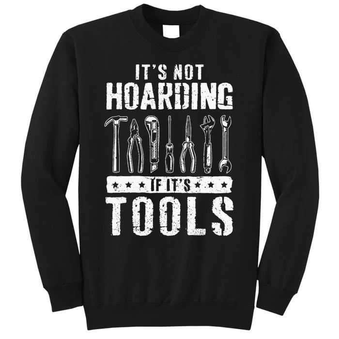 Funny Handyman Craftsman ItS Not Hoarding If ItS Tools Sweatshirt