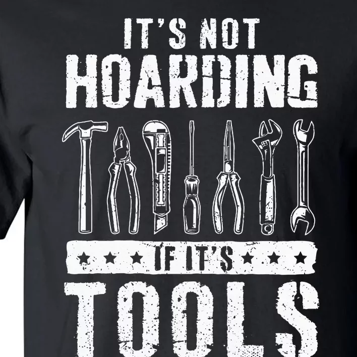 Funny Handyman Craftsman ItS Not Hoarding If ItS Tools Tall T-Shirt