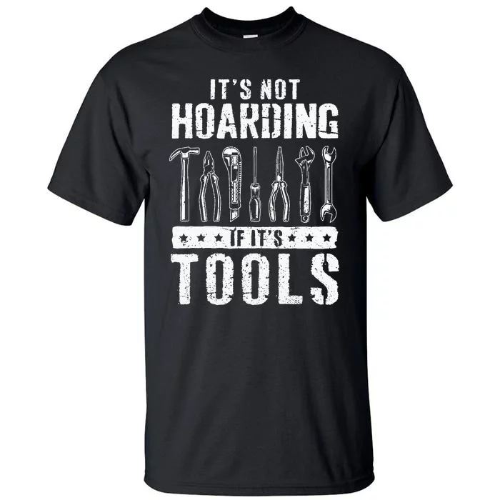 Funny Handyman Craftsman ItS Not Hoarding If ItS Tools Tall T-Shirt