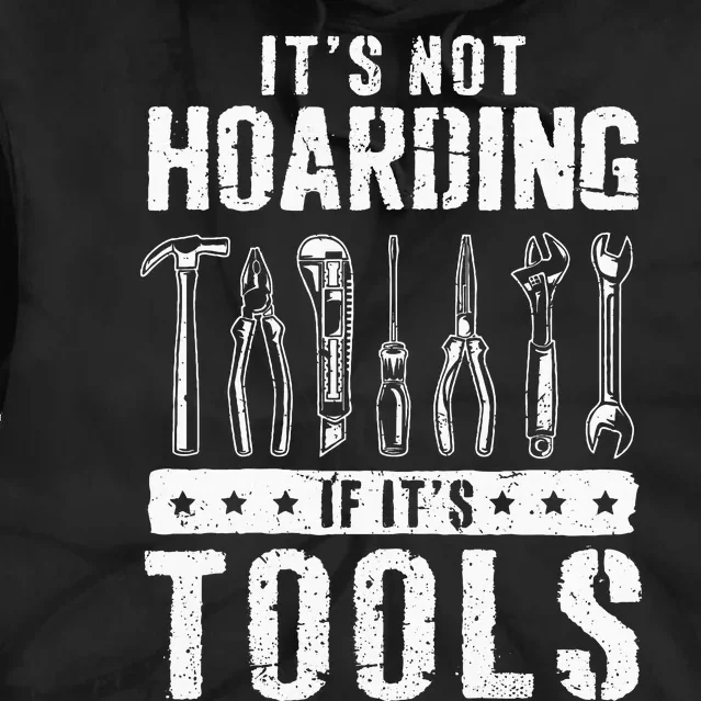 Funny Handyman Craftsman ItS Not Hoarding If ItS Tools Tie Dye Hoodie