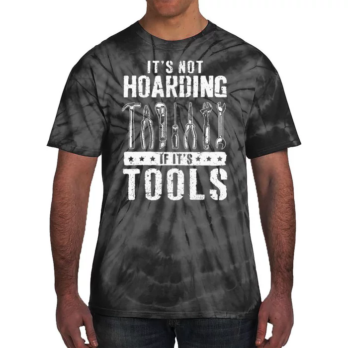 Funny Handyman Craftsman ItS Not Hoarding If ItS Tools Tie-Dye T-Shirt