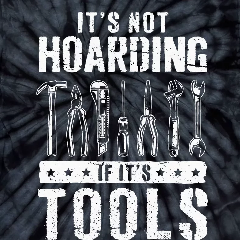 Funny Handyman Craftsman ItS Not Hoarding If ItS Tools Tie-Dye T-Shirt