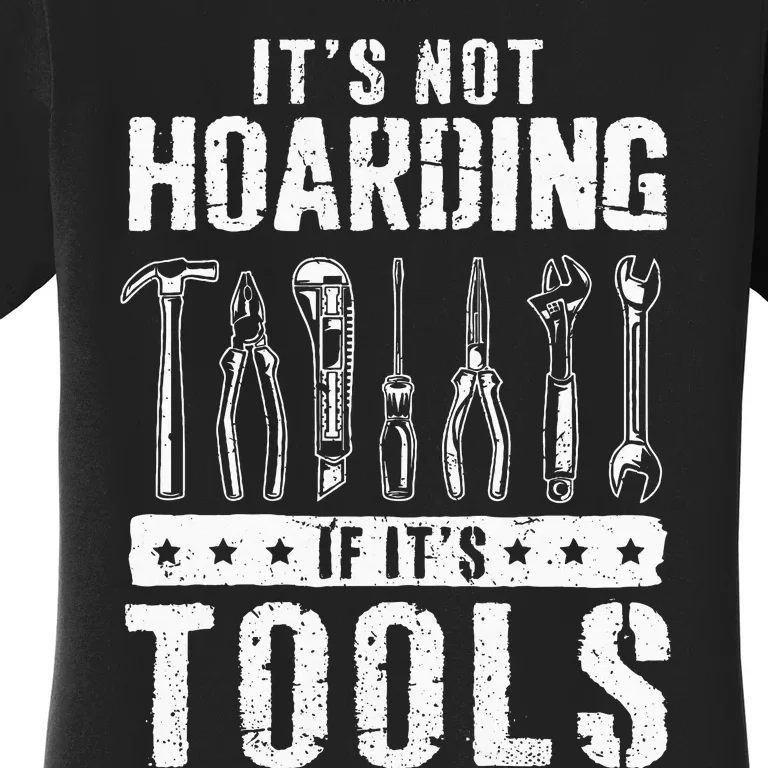 Funny Handyman Craftsman ItS Not Hoarding If ItS Tools Women's T-Shirt