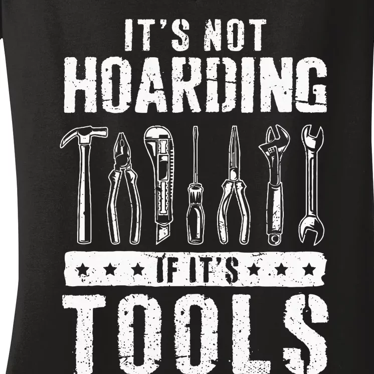 Funny Handyman Craftsman ItS Not Hoarding If ItS Tools Women's V-Neck T-Shirt