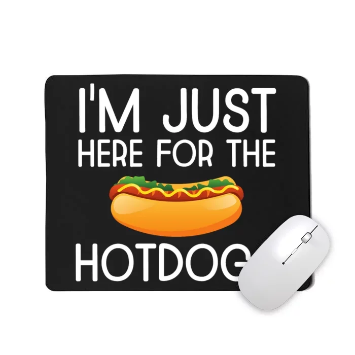 Funny Hot Dog Lover Hotdog Im Just Here For The Hot Dogs Mousepad