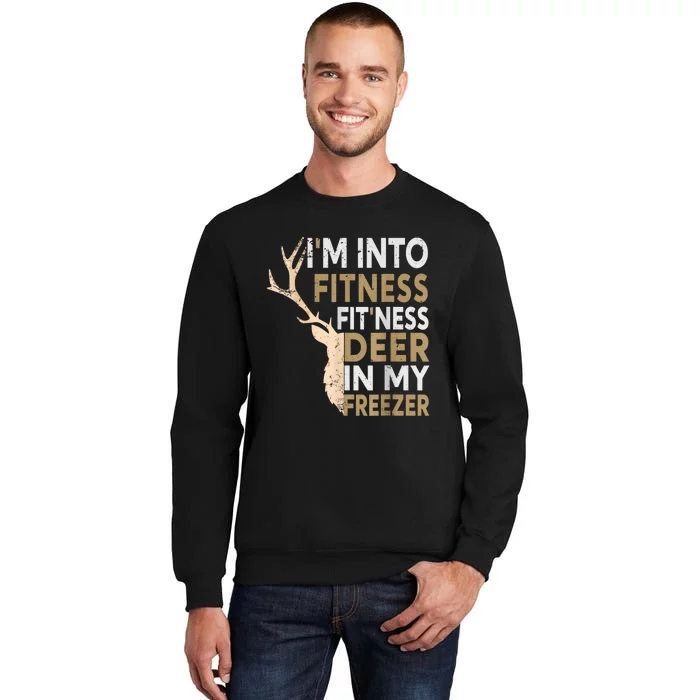 Funny Hunter Dad IM Into Fitness Deer Freezer Hunting Tall Sweatshirt