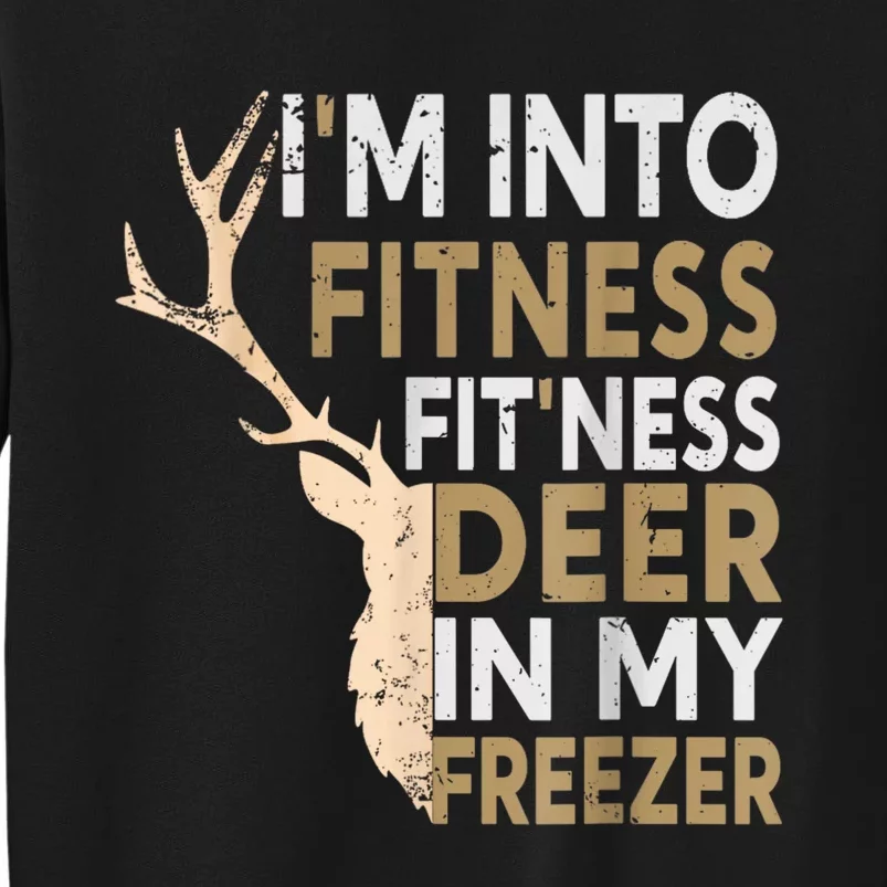 Funny Hunter Dad IM Into Fitness Deer Freezer Hunting Tall Sweatshirt