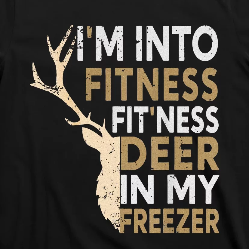 Funny Hunter Dad IM Into Fitness Deer Freezer Hunting T-Shirt