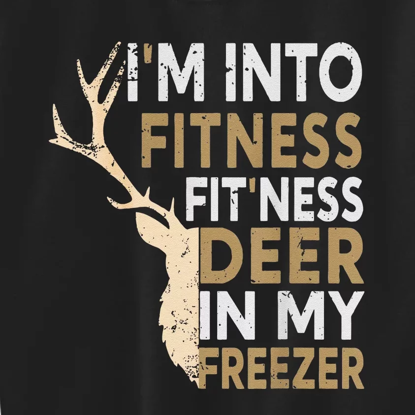 Funny Hunter Dad IM Into Fitness Deer Freezer Hunting Kids Sweatshirt