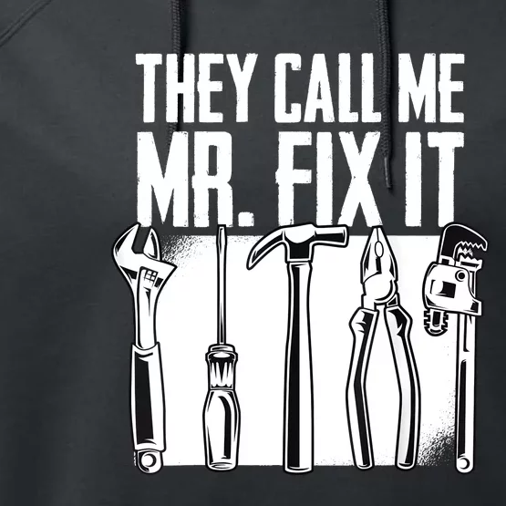 Funny Handyman Dad They Call Me Mr Fix It Repairman Gift Performance Fleece Hoodie