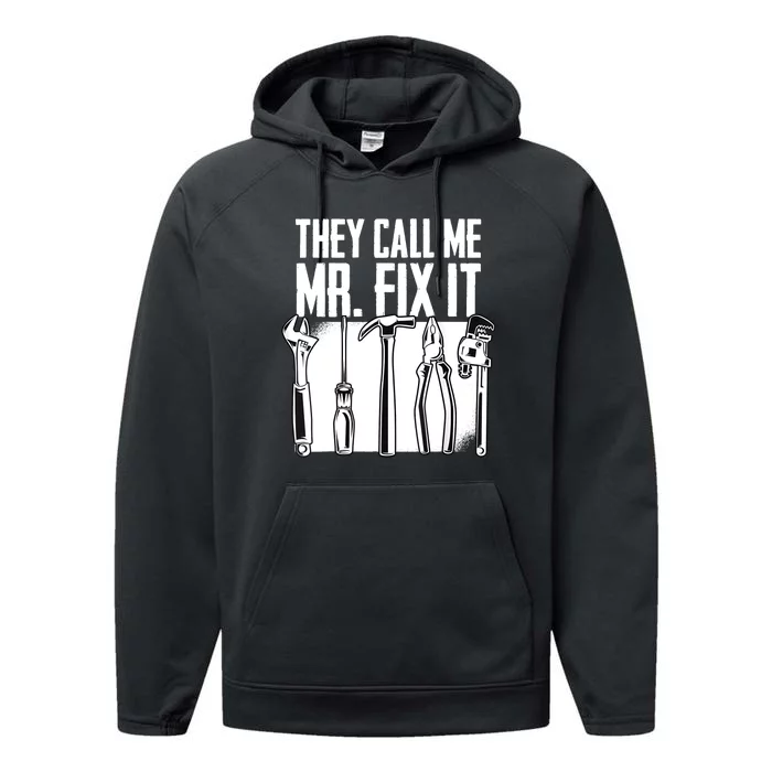 Funny Handyman Dad They Call Me Mr Fix It Repairman Gift Performance Fleece Hoodie