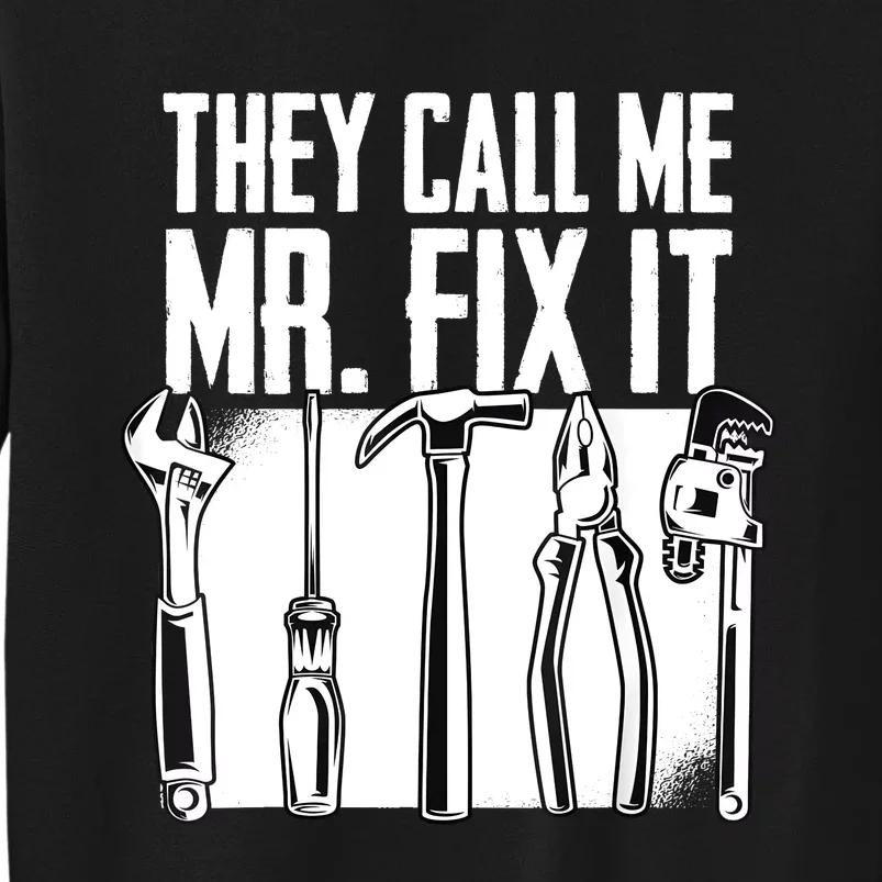 Funny Handyman Dad They Call Me Mr Fix It Repairman Gift Tall Sweatshirt