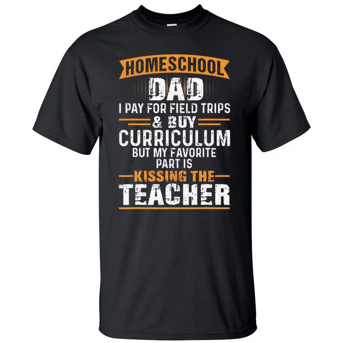 Funny Homeschool Dad Kissing The Teacher Father Tall T-Shirt