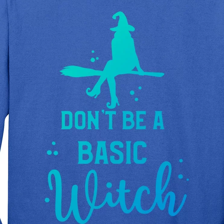 Funny Halloween Dont Be A Basic Witch Witches Party Costume Gift Long Sleeve Shirt