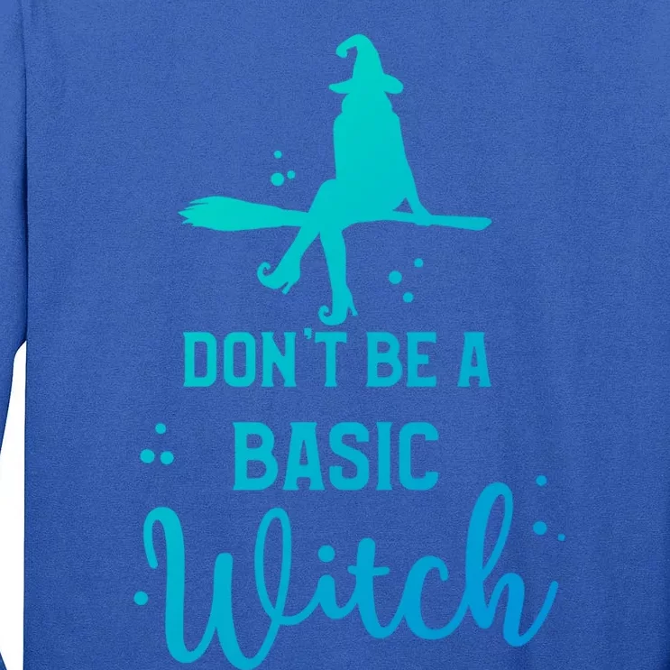 Funny Halloween Dont Be A Basic Witch Witches Party Costume Gift Tall Long Sleeve T-Shirt