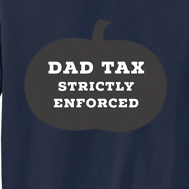 Funny Halloween Dad Tax On Candy Trick Or Treating Design Tall Sweatshirt