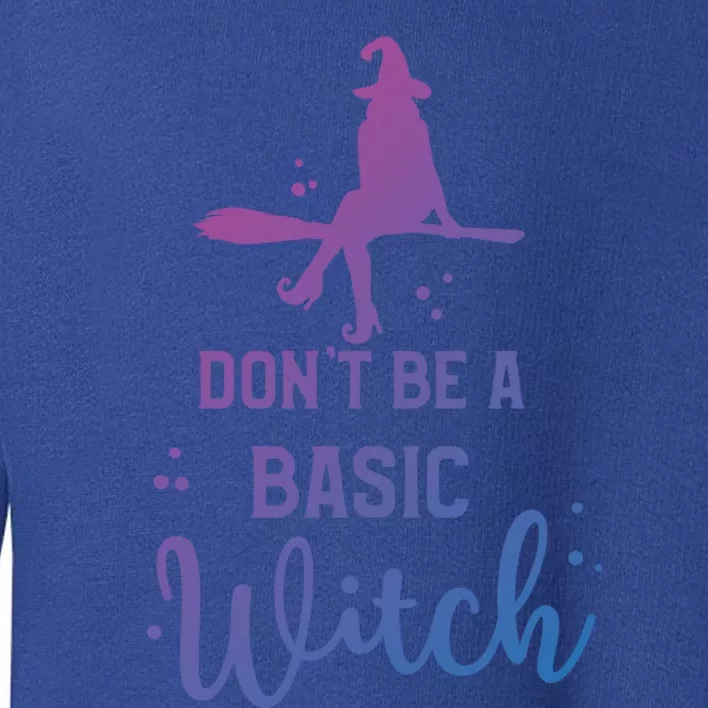 Funny Halloween Dont Be A Basic Witch Witches Party Costume Gift Toddler Sweatshirt