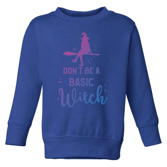 Funny Halloween Dont Be A Basic Witch Witches Party Costume Gift Toddler Sweatshirt