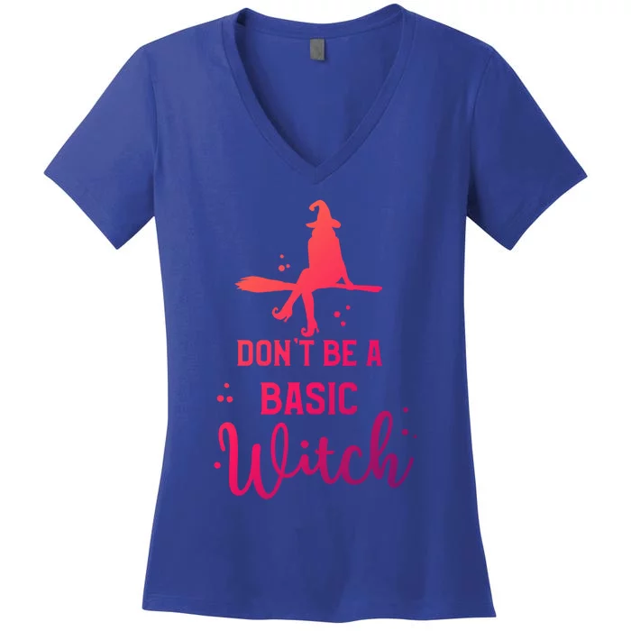 Funny Halloween Dont Be A Basic Witch Witches Party Costume Gift Women's V-Neck T-Shirt