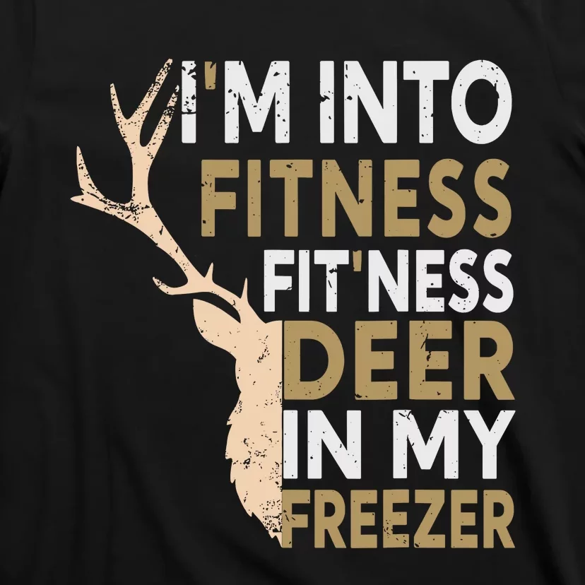 Funny Hunter Dad Im Into Fitness Deer Freezer Hunting T-Shirt