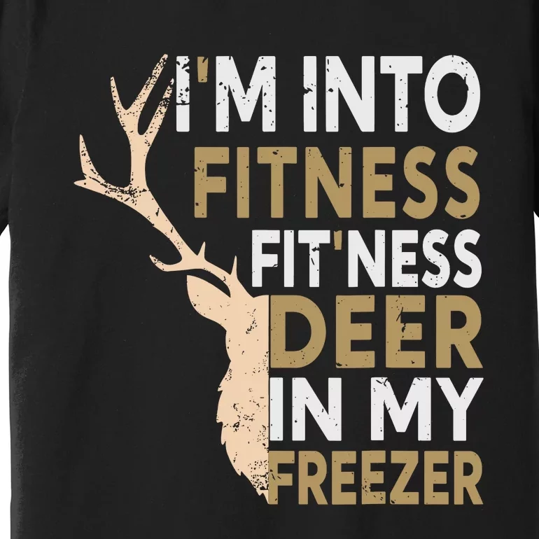 Funny Hunter Dad Im Into Fitness Deer Freezer Hunting Premium T-Shirt