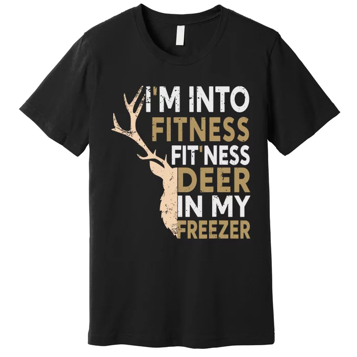 Funny Hunter Dad Im Into Fitness Deer Freezer Hunting Premium T-Shirt